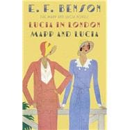 Lucia in London & Mapp and Lucia The Mapp & Lucia Novels