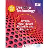 AQA GCSE (9-1) Design and Technology: Timber, Metal-Based Materials and Polymers