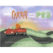 The Carrot and the Pea I am You and You are Me