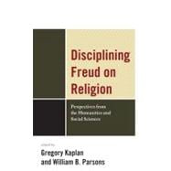 Disciplining Freud on Religion Perspectives from the Humanities and Sciences