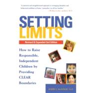 Setting Limits, Revised & Expanded 2nd Edition How to Raise Responsible, Independent Children by Providing CLEAR Boundaries