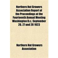Northern Nut Growers Association Report of the Proceedings at the Fourteenth Annual Meeting Washington D.c., September 26, 27 and 28 1923