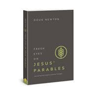 Fresh Eyes on Jesus’ Parables Discovering New Insights in Familiar Passages
