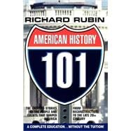 American History 101 : The Exciting Stories of the People and Events That Shaped America from Reconstruction to the Late 20th Century