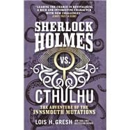 Sherlock Holmes vs. Cthulhu: The Adventure of the Innsmouth Mutations