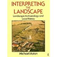 Interpreting the Landscape: Landscape Archaeology and Local History