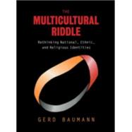 The Multicultural Riddle: Rethinking National, Ethnic and Religious Identities