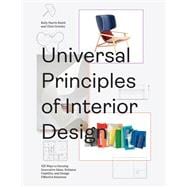 Universal Principles of Interior Design 100 Ways to Develop Innovative Ideas, Enhance Usability, and Design Effective Solutions
