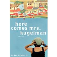 Here Comes Mrs. Kugelman A Novel