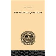 The Milinda-Questions: An Inquiry into its Place in the History of Buddhism with a Theory as to its Author