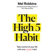The High 5 Habit Take Control of Your Life with One Simple Habit