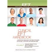 Clinical EFT Handbook 2 A Definitive Resource for Practitioners, Scholars, Clinicians, and Researchers. Volume 2: Integrative Medical Settings, Special Populations, Sports and Business