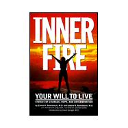 Inner Fire: Your Will to Live : Stories of Courage, Hope, and Determination