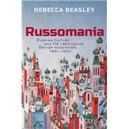 Russomania Russian culture and the creation of British modernism, 1881-1922