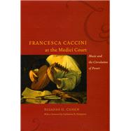 Francesca Caccini at the Medici Court : Music and the Circulation of Power