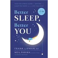 Better Sleep, Better You Your No-Stress Guide for Getting the Sleep You Need and the Life You Want