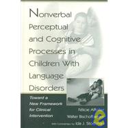 Nonverbal Perceptual and Cognitive Processes in Children With Language Disorders: Toward A New Framework for Clinical intervention