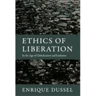 Ethics of Liberation : In the Age of Globalization and Exclusion