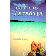 Desiring Paradise: ...A True Story of Succumbing to the Dream