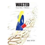 Wasted: A Love Story / a Mystery