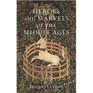 Heroes and Marvels of the Middle Ages
