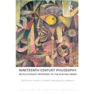 Nineteenth-Century Philosophy: Revolutionary Responses to the Existing Order,9781844652129