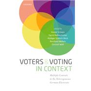 Voters and Voting in Context Multiple Contexts and the Heterogeneous German Electorate