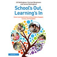 School’s Out, Learning’s In: Home-Learning Activities to Keep Children Engaged, Curious, and Thoughtful