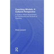 Coaching Models: A Cultural Perspective: A Guide to Model Development: for Practitioners and Students of Coaching