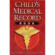 Child's Medical Record Book: Your Child's Records in One Convenient Place
