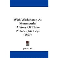 With Washington at Monmouth : A Story of Three Philadelphia Boys (1897)