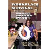 Workplace Survival : Dealing with Bad Bosses, Bad Workers, and Bad Jobs