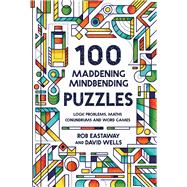 100 Maddening Mindbending Puzzles Logic Problems, Maths Conundrums and Word Games