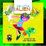 The Little Alien: Attack of the Bad Tooth Fairy