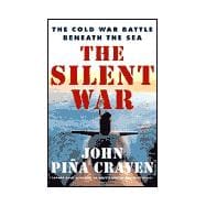 The Silent War; The Cold War Battle Beneath the Sea