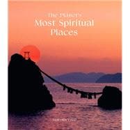 The Planet's Most Spiritual Places Sacred Sites and Holy Locations Around the World