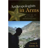 Anthropologists in Arms The Ethics of Military Anthropology