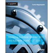 Mastering Autodesk Inventor 2015 and Autodesk Inventor LT 2015 Autodesk Official Press