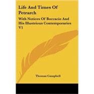 Life and Times of Petrarch : With Notices of Boccacio and His Illustrious Contemporaries V1