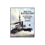 Birth of the Battleship : British Capital Ship Design, 1870-1881