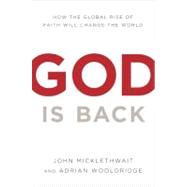 God Is Back : How the Global Rise of Faith Is Changing the World
