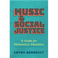 Music and Social Justice A Guide for Elementary Educators