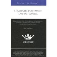 Strategies for Family Law in Florida, 2012 Ed : Leading Lawyers on Working with Clients, Creating an Effective Strategy, and Handling Complex Cases (Inside the Minds),9780314282132