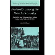 Fraternity among the French Peasantry: Sociability and Voluntary Associations in the Loire Valley, 1815â€“1914