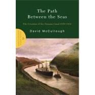 The Path Between the Seas The Creation of the Panama Canal 1870-1914