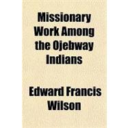 Missionary Work Among the Ojebway Indians