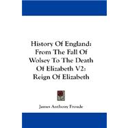 History of England: From the Fall of Wolsey to the Death of Elizabeth: Reign of Elizabeth