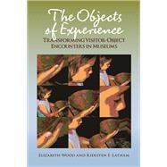 The Objects of Experience: Transforming Visitor-Object Encounters in Museums
