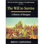 The Will to Survive: A History of Hungary
