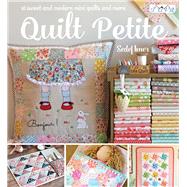 Quilt Petite 18 Sweet and Modern Mini Quilts and More